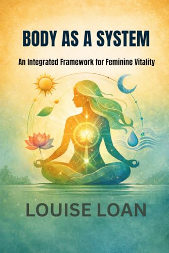 Body as a System: An Integrated Framework for Feminine Vitality (Paperback)