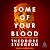 Some of Your Blood