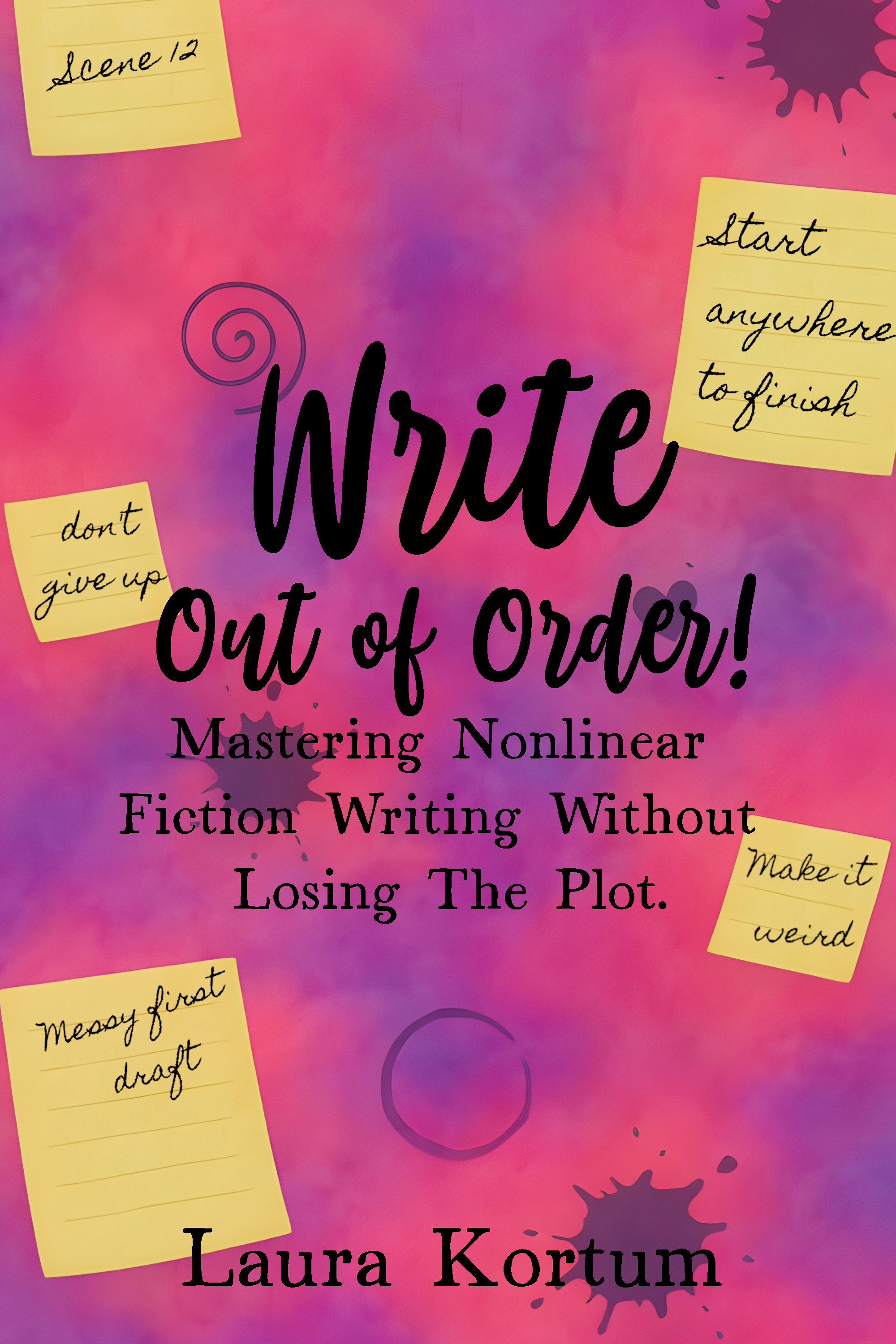 Write Out of Order!: Mastering Non-Linear Fiction Writing Without Losing the Plot (21st Century Author Book 1)