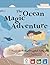 The Ocean Magic Adventure by Nourah Almushtaghil Alnaqbi
