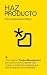 Haz Producto: Cómo aplicar Product Management para que funcione y genere valor (Spanish Edition)