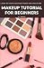 Makeup Tutorial for Begninn...