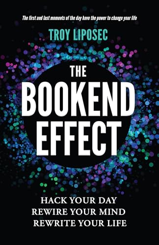 The Bookend Effect: Hack Your Day, Rewire Your Mind, Rewrite Your Life (Kindle Edition)