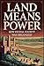 Land Means Power by Nathaniel Parker