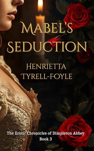 Mabel's Seduction: The Erotic Chronicles of Dimpleton Abbey, Book 3 (Kindle Edition)