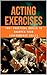 Acting Exercises: 100+ Prac...