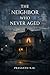 The Neighbor Who Never Aged...