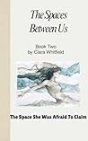 The Spaces Between Us: Book Two: The Space She Was Afraid To Claim