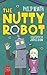 The Nutty Robot: A Quirky R...