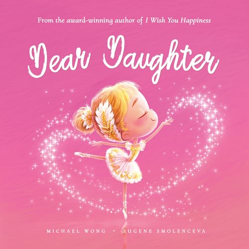 Dear Daughter: A loving letter reminding every girl that she is strong, brave, kind, and deeply loved, just as she is. (The Unconditional Love Series)