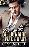 Unexpected Billionaire Rival's Baby: An Enemies-To-Lovers & Second Chance Romance (Unexpected Sins)