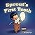 Sprout's First Tooth by Lizzy Nye Sprout's First Tooth by Lizzy Nye