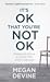 It's OK That You're Not OK