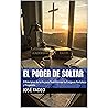 El Poder de Soltar: 7 Principios de la Fe para Transformar tu Carga en Fortaleza y Propósito El Poder de Soltar: 7 Principios de la Fe para Transformar tu Carga en Fortaleza y Propósito