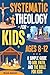 Systematic Theology for Kids Ages 8-12 by Natasha Anderson