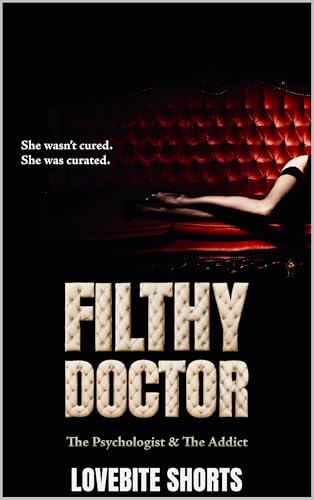 Filthy Doctor: The Psychologist & The Addict (Obsessive Age Gap Series Book 3)