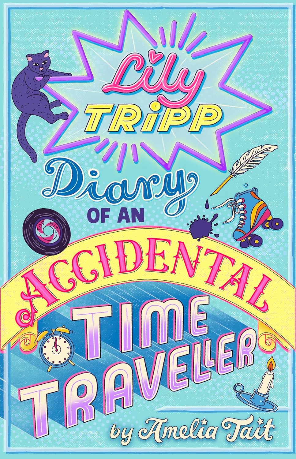 Lily Tripp: Diary of an Accidental Time Traveller: like Lottie Brooks meets Back to the Future! Waterstones Children's Book of the Month JUNE 2026