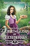 A Goblet of Guises and Gooseberries by Abigail Manning