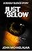 Just Below by John Michael Alaia