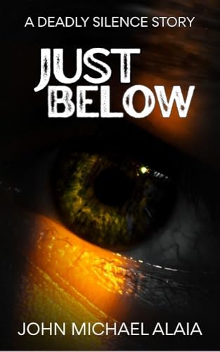 Just Below: A Deadly Silence Story (Kindle Edition)