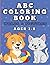 ABC Alphabet Coloring Book for Kids Ages 3–8: Learn the Alphabet with Words and Pictures, Fun Coloring Pages, and Early Learning Activities for Toddlers, Preschoolers, and Kids Ages 3–8