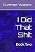 I Did That Shit: Book Two