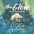 The Glow - Life, death & the light within by Rebekah Lipp