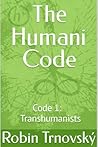The Humani Code: Code 1: Transhumanists