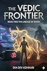 The Vedic Frontier by Eka Dev Adhikari
