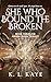 She Who Bound The Broken (B...