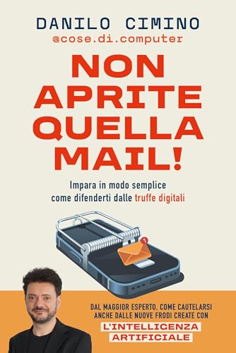 Non aprite quella mail!: Impara in modo semplice come difenderti dalle truffe digitali (Italian Edition)