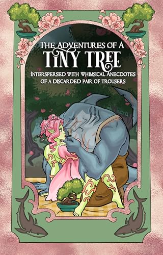 The Adventures of a Tiny Tree, Interspersed with Whimsical Anecdotes from a Discarded Pair of Trousers: A Cozy Monster Romantasy (Kindle Edition)