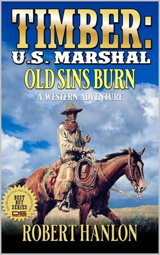 Timber: U.S. Marshal: Old Sins Burn: A Western Adventure (Timber: United States Marshal Western Book 91)