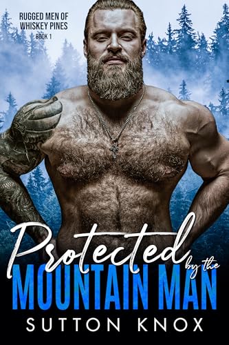 Protected by the Mountain Man: Rugged Men of Whiskey Pines Book 1: A Curvy Girl Small Town Instalove Romance (Kindle Edition)