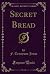 Secret Bread (Classic Reprint)