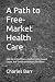 A Path to Free-Market Healt...