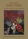 Tending the Fire:...
