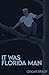 It Was Florida Man by Oscar Brady
