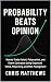 Probability Beats Opinion: ...