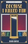 Because I Killed Him (The Nine Gentlemen, #1) Because I Killed Him (The Nine Gentlemen, #1)