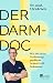 Der Darm-Doc: Wie Du Deine Verdauungsprobleme in den Griff bekommst