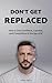 Don't Get Replaced: How to ...