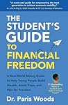 The Student's Guide to Financial Freedom: A Real-World Money Guide to Help Young People Build Wealth, Avoid Traps, and Plan for Freedom