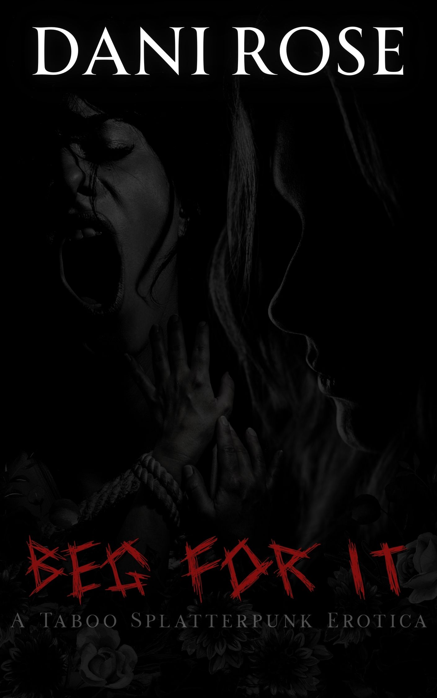 Beg For It: A Taboo Splatterpunk Erotica