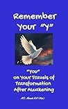 Remember Your "Y": "You" on Your Travels of Transformation After Awakening Remember Your "Y": "You" on Your Travels of Transformation After Awakening