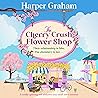 The Cherry Crush Flower Shop by Harper  Graham