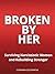 Broken by Her: Surviving Na...