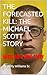 THE FORECASTED KILL: THE MICHAEL SCOTT STORY: Based on a True Story