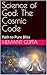 Science of God: The Cosmic Code: Path to Pure Bliss (The Informational Nature of Being Series)