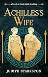Achilles's Wife by Judith Starkston Achilles's Wife by Judith Starkston